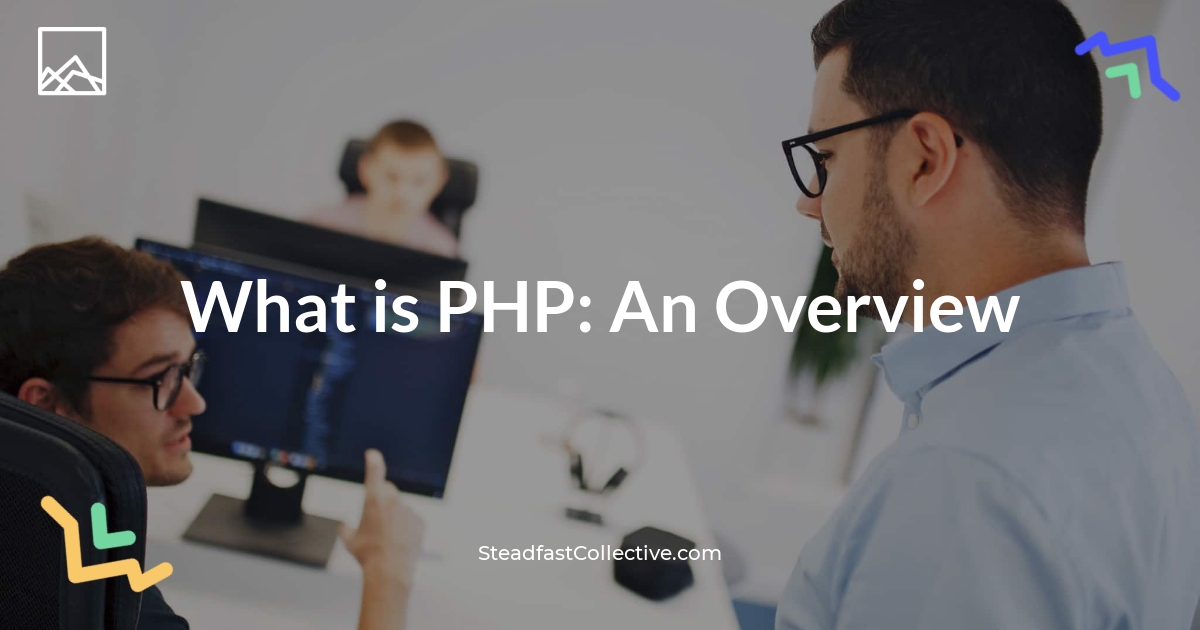 What is PHP: An Overview | Steadfast Collective