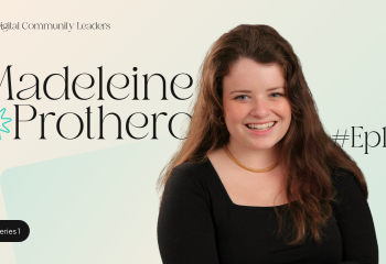 Digital Community Leaders - Madeleine Prothero